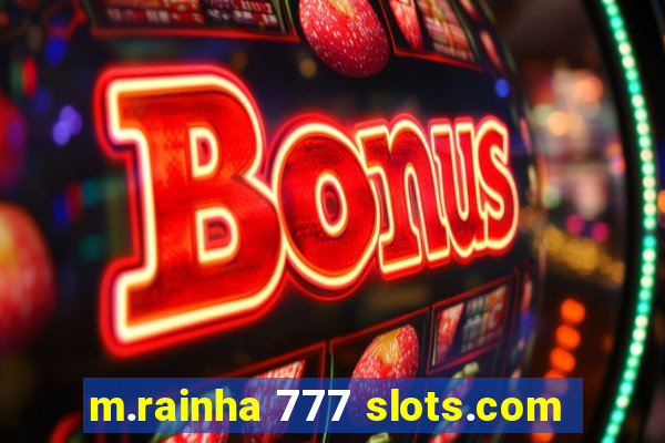 m.rainha 777 slots.com